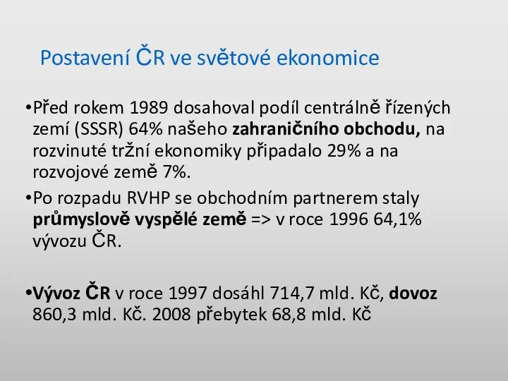 Postavení ČR ve světové ekonomice Před rokem 1989 dosahoval podíl