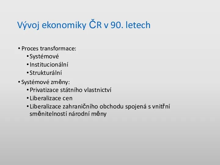 Vývoj ekonomiky ČR v 90. letech Proces transformace: Systémové Institucionální