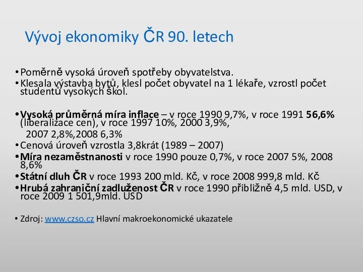 Vývoj ekonomiky ČR 90. letech Poměrně vysoká úroveň spotřeby obyvatelstva.