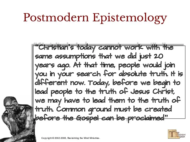 Postmodern Epistemology “Christian’s today cannot work with the same assumptions