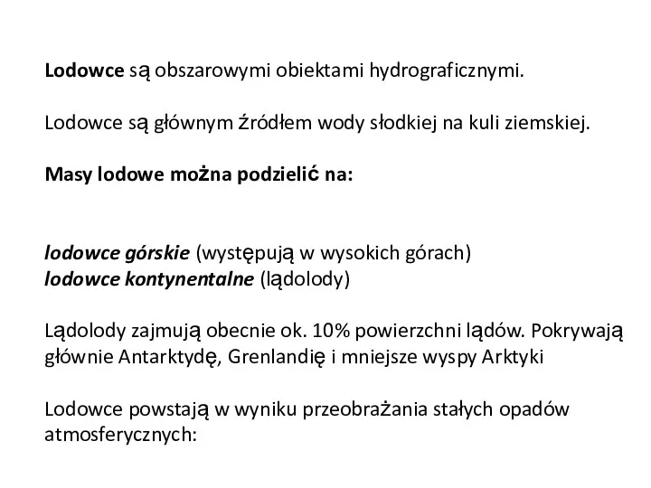 Lodowce są obszarowymi obiektami hydrograficznymi. Lodowce są głównym źródłem wody słodkiej na kuli