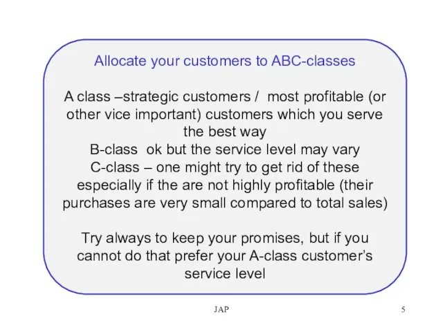 JAP Allocate your customers to ABC-classes A class –strategic customers