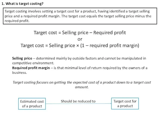 1. What is target costing? Target costing involves setting a