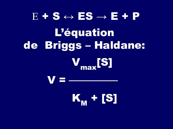 Е + S ↔ ES → E + P L’équation
