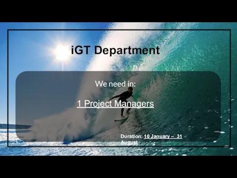 iGT Department Duration: 10 January – 31 August We need in: 1 Project Managers