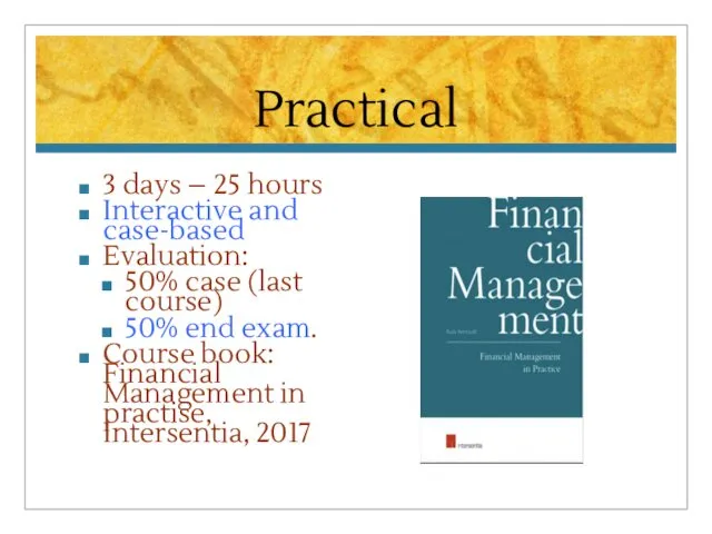 Practical 3 days – 25 hours Interactive and case-based Evaluation: 50% case (last