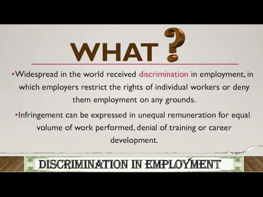 WHAT Widespread in the world received discrimination in employment, in