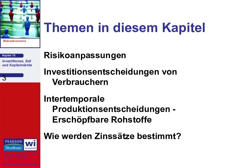 Themen in diesem Kapitel Risikoanpassungen Investitionsentscheidungen von Verbrauchern Intertemporale Produktionsentscheidungen