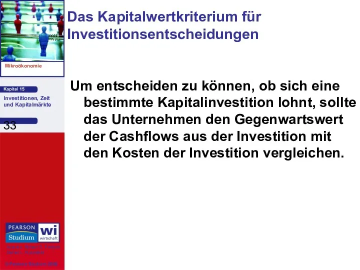 Das Kapitalwertkriterium für Investitionsentscheidungen Um entscheiden zu können, ob sich