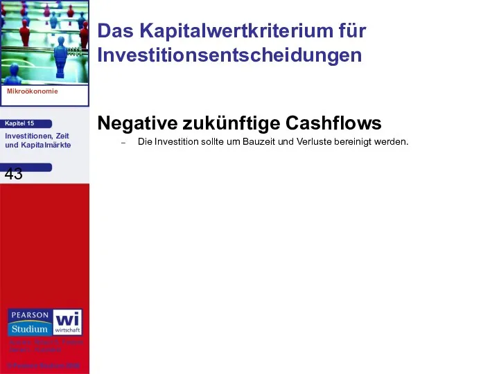 Negative zukünftige Cashflows Die Investition sollte um Bauzeit und Verluste bereinigt werden. Das Kapitalwertkriterium für Investitionsentscheidungen