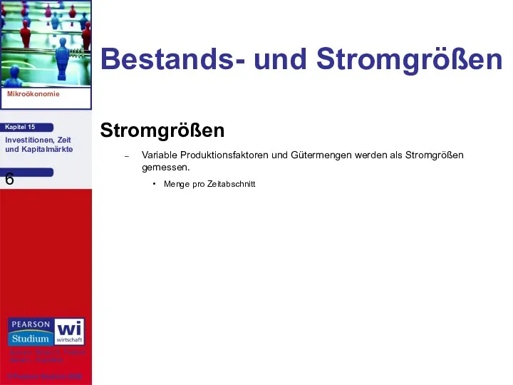 Bestands- und Stromgrößen Stromgrößen Variable Produktionsfaktoren und Gütermengen werden als Stromgrößen gemessen. Menge pro Zeitabschnitt