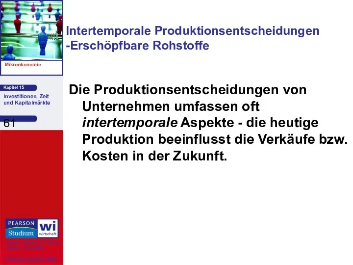 Intertemporale Produktionsentscheidungen -Erschöpfbare Rohstoffe Die Produktionsentscheidungen von Unternehmen umfassen oft