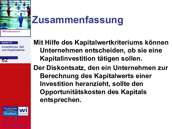 Zusammenfassung Mit Hilfe des Kapitalwertkriteriums können Unternehmen entscheiden, ob sie