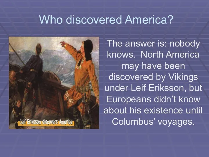 Who discovered America? The answer is: nobody knows. North America