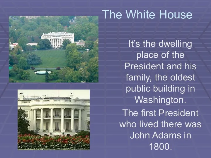 The White House It’s the dwelling place of the President