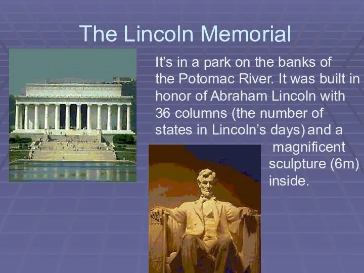 The Lincoln Memorial It’s in a park on the banks