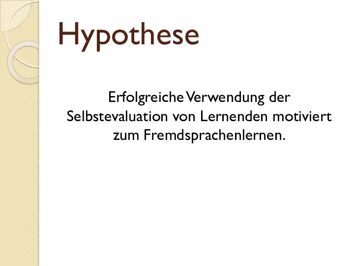 Hypothese Erfolgreiche Verwendung der Selbstevaluation von Lernenden motiviert zum Fremdsprachenlernen.