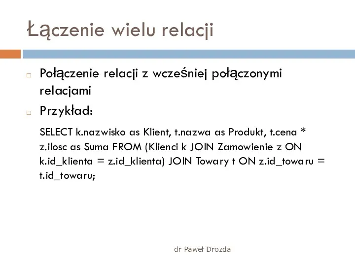 dr Paweł Drozda Łączenie wielu relacji Połączenie relacji z wcześniej