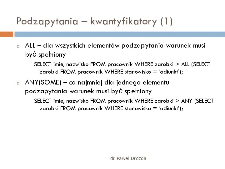 Podzapytania – kwantyfikatory (1) ALL – dla wszystkich elementów podzapytania