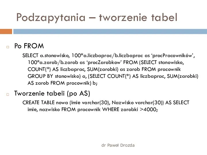 Podzapytania – tworzenie tabel Po FROM SELECT a.stanowisko, 100*a.liczbaprac/b.liczbaprac as