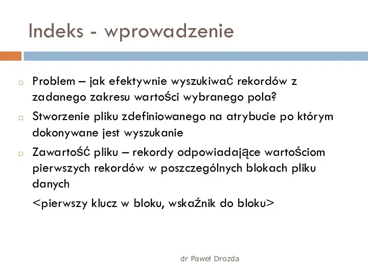 dr Paweł Drozda Indeks - wprowadzenie Problem – jak efektywnie