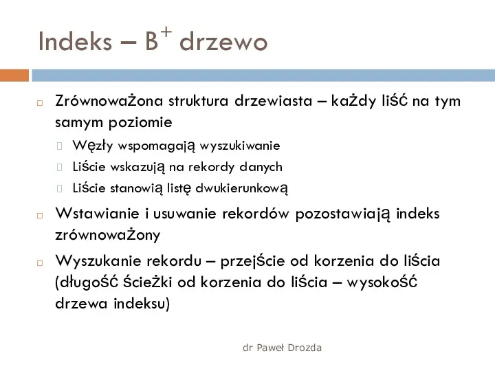 dr Paweł Drozda Indeks – B+ drzewo Zrównoważona struktura drzewiasta