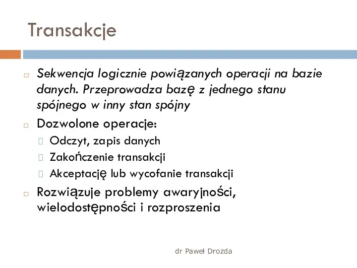 dr Paweł Drozda Transakcje Sekwencja logicznie powiązanych operacji na bazie