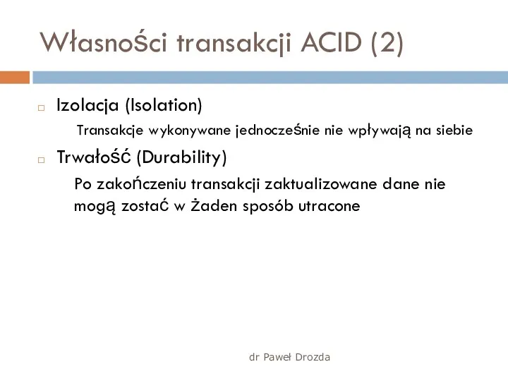 dr Paweł Drozda Własności transakcji ACID (2) Izolacja (Isolation) Transakcje