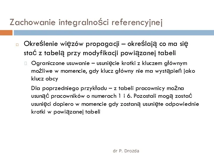 dr P. Drozda Zachowanie integralności referencyjnej Określenie więzów propagacji –