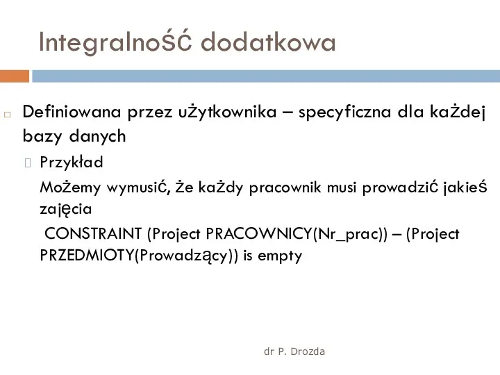 dr P. Drozda Integralność dodatkowa Definiowana przez użytkownika – specyficzna