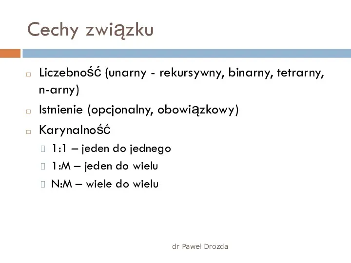 Cechy związku Liczebność (unarny - rekursywny, binarny, tetrarny, n-arny) Istnienie