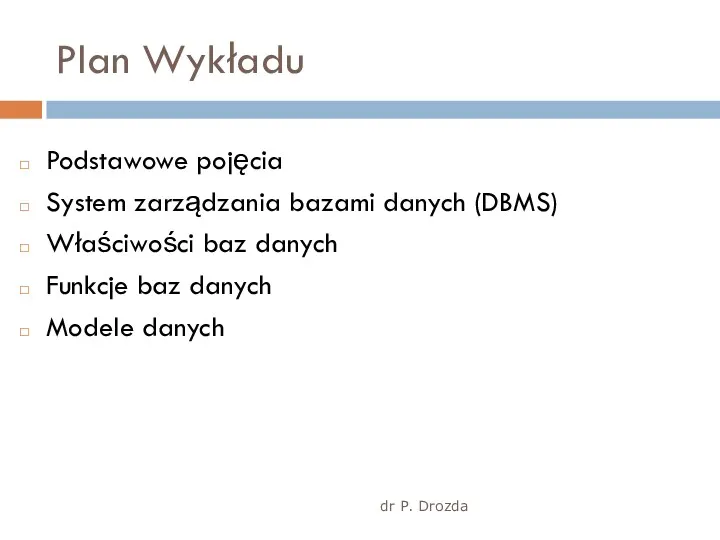 Plan Wykładu dr P. Drozda Podstawowe pojęcia System zarządzania bazami