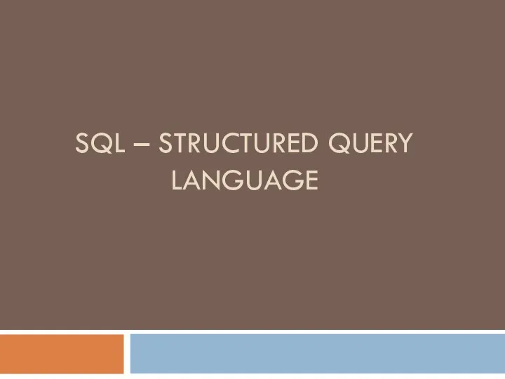 SQL – STRUCTURED QUERY LANGUAGE