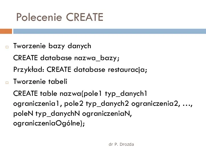 dr P. Drozda Polecenie CREATE Tworzenie bazy danych CREATE database