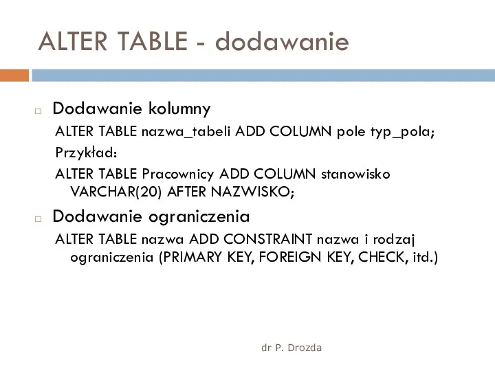 dr P. Drozda ALTER TABLE - dodawanie Dodawanie kolumny ALTER