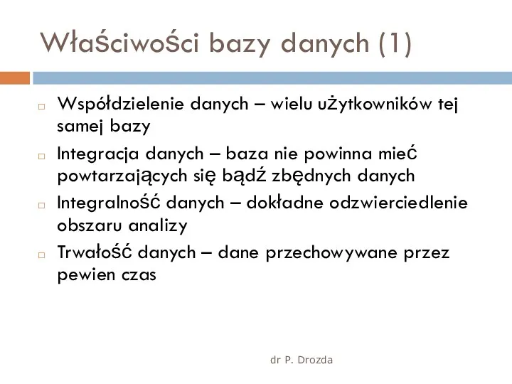 Właściwości bazy danych (1) dr P. Drozda Współdzielenie danych –