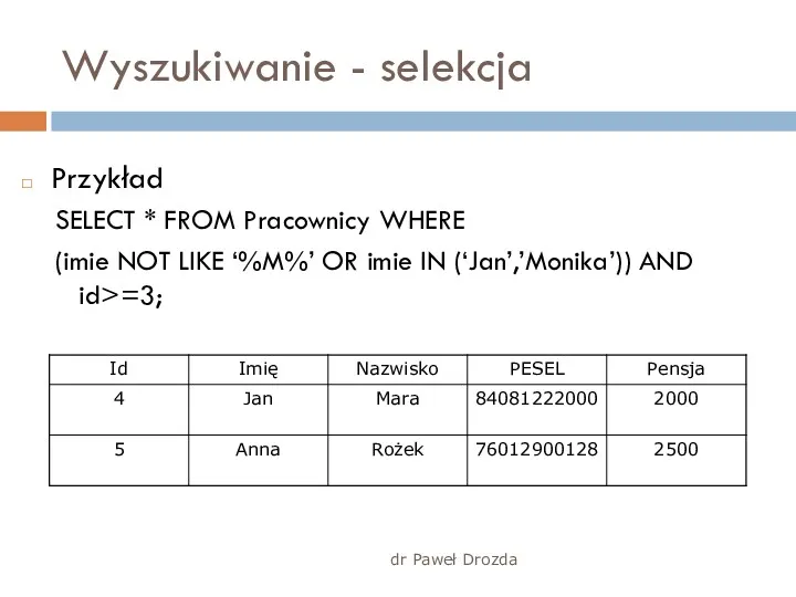 dr Paweł Drozda Wyszukiwanie - selekcja Przykład SELECT * FROM