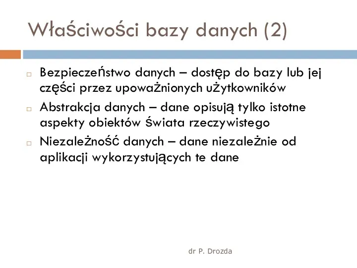 Właściwości bazy danych (2) dr P. Drozda Bezpieczeństwo danych –