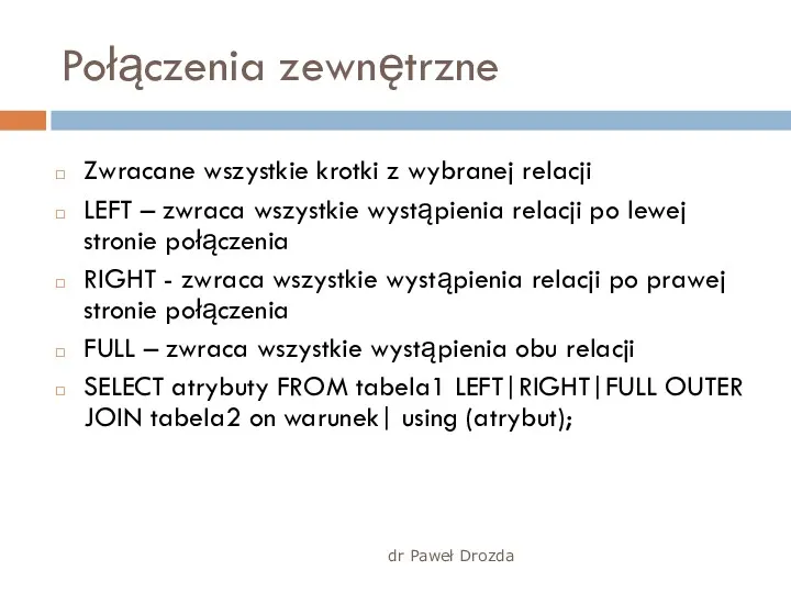 dr Paweł Drozda Połączenia zewnętrzne Zwracane wszystkie krotki z wybranej