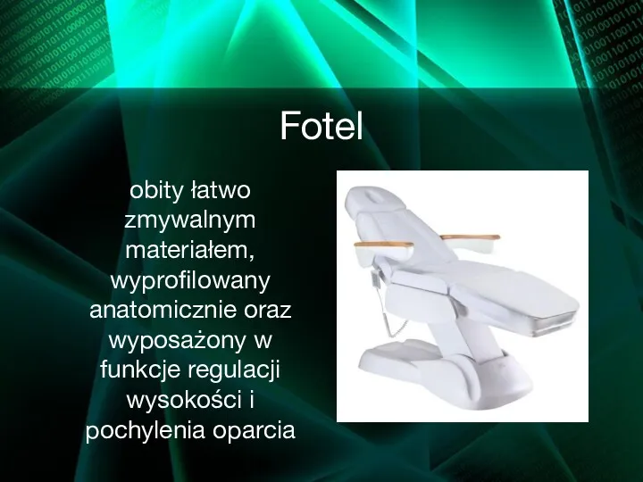 Fotel obity łatwo zmywalnym materiałem, wyprofilowany anatomicznie oraz wyposażony w funkcje regulacji wysokości i pochylenia oparcia