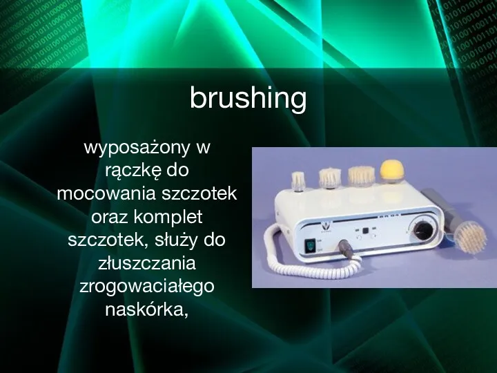 brushing wyposażony w rączkę do mocowania szczotek oraz komplet szczotek, służy do złuszczania zrogowaciałego naskórka,