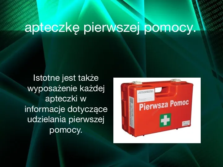 apteczkę pierwszej pomocy. Istotne jest także wyposażenie każdej apteczki w informacje dotyczące udzielania pierwszej pomocy.