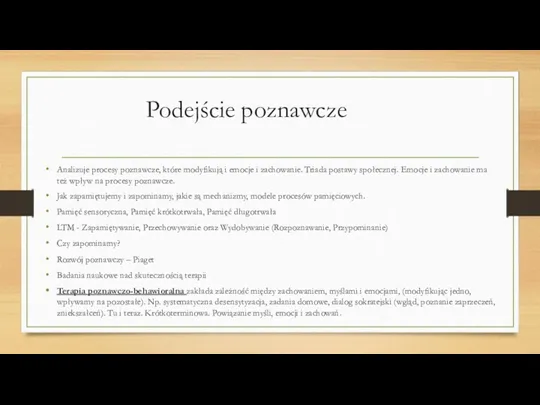 Podejście poznawcze Analizuje procesy poznawcze, które modyfikują i emocje i