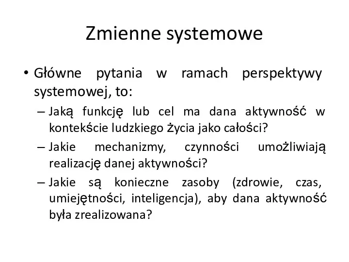 Zmienne systemowe Główne pytania w ramach perspektywy systemowej, to: Jaką funkcję lub cel