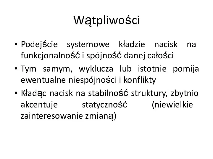 Wątpliwości Podejście systemowe kładzie nacisk na funkcjonalność i spójność danej całości Tym samym,