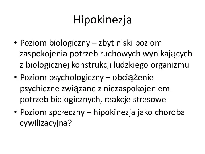 Hipokinezja Poziom biologiczny – zbyt niski poziom zaspokojenia potrzeb ruchowych wynikających z biologicznej