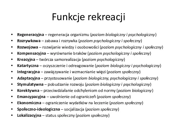 Funkcje rekreacji Regeneracyjna – regeneracja organizmu (poziom biologiczny i psychologiczny) Rozrywkowa – zabawa