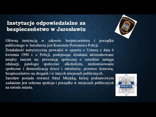 Główną instytucją w zakresie bezpieczeństwa i porządku publicznego w Jarosławiu