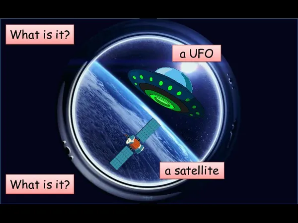 What is it? a UFO What is it? a satellite
