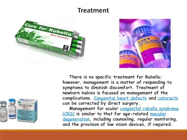 Treatment There is no specific treatment for Rubella; however, management